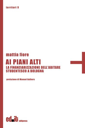 Ai piani alti. La finanziarizzazione dell'abitare studentesco a Bologna - Mattia Fiore - Libro Editpress 2026, Territori | Libraccio.it