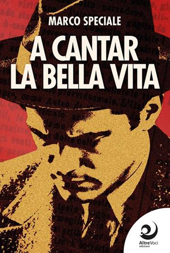 A cantar la bella vita - Marco Speciale - Libro Altrevoci Edizioni 2026, AltreStorie | Libraccio.it