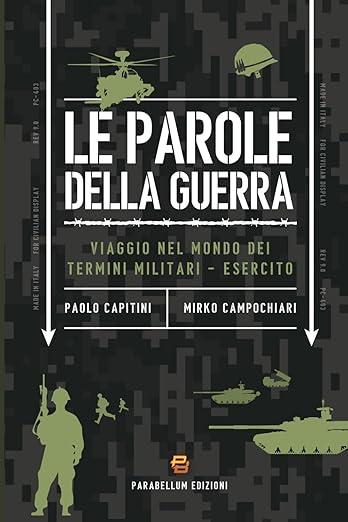 Le parole della guerra. Viaggio nel mondo dei termini militari-esercito - Paolo Capitini, Mirko Campochiari - Libro Parabellum & Partners 2024 | Libraccio.it