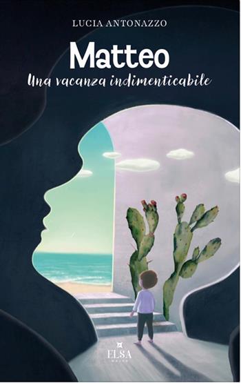 Matteo. Una vacanza indimenticabile - Lucia Antonazzo - Libro Elsa Major 2024 | Libraccio.it