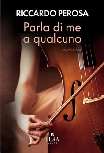 Parla di me a qualcuno. Nuova ediz. - Riccardo Perosa - Libro Elsa Major 2024 | Libraccio.it