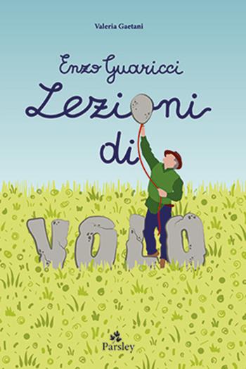 Enzo Guaricci. Lezioni di volo. C'era una volta un inventore - Valeria Gaetani - Libro Parsley 2025, Fumetti d'arte | Libraccio.it