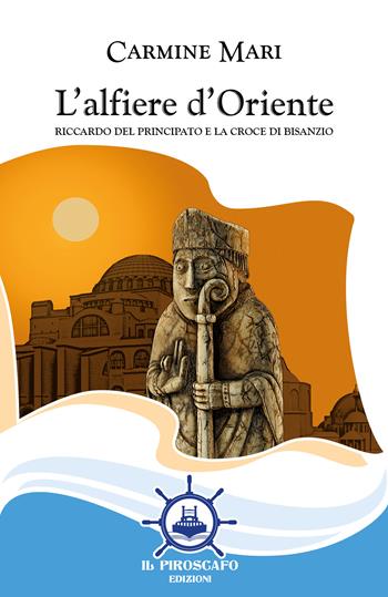 L'alfiere d'Oriente. Riccardo del Principato e la croce di Bisanzio - Carmine Mari - Libro Il Piroscafo Edizioni 2024, Le vele | Libraccio.it
