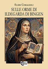 Sulle orme di Ildegarda di Bingen. Nuova ediz.