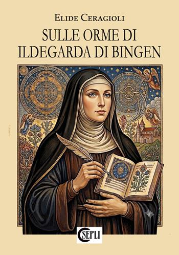 Sulle orme di Ildegarda di Bingen. Nuova ediz. - Elide Ceragioli - Libro SEPLI 2026, Historia | Libraccio.it
