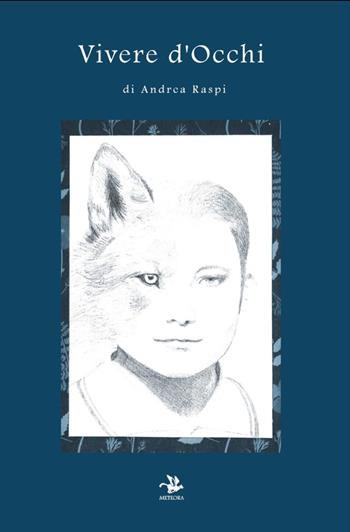 Vivere d'occhi - Andrea Raspi - Libro Meteora Edizioni 2025 | Libraccio.it