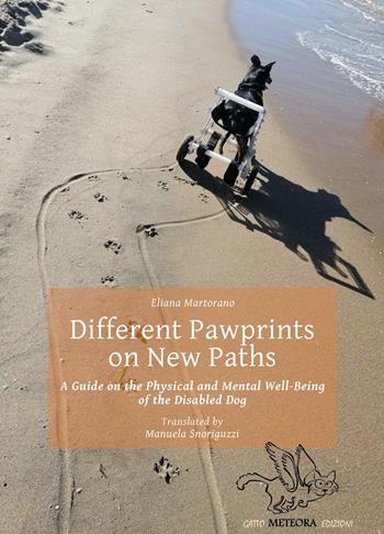 Different pawprints on new paths. A guide on the physical and mental well-being of the disabled dog - Eliana Martorano - Libro Meteora Edizioni 2026 | Libraccio.it