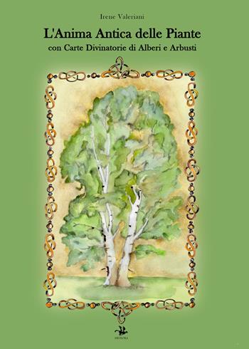 L'anima antica delle piante. Con carte divinatorie di alberi e arbusti - Irene Valeriani - Libro Meteora Edizioni 2025 | Libraccio.it
