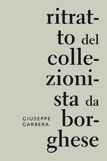 Ritratto del collezionista da borghese - Giuseppe Garrera - Libro Cambiaunavirgola 2026 | Libraccio.it