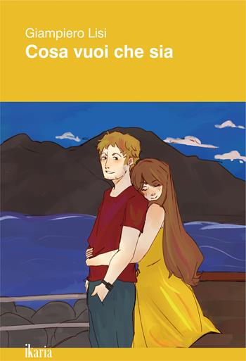 Cosa vuoi che sia. Nuova ediz. - Giampiero Lisi - Libro Ikaria 2025 | Libraccio.it