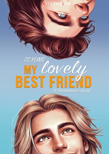 My lovely best friend. A bromance twist. Ediz. italiana - T.S. Yume - Libro KitsuneLab 2025 | Libraccio.it