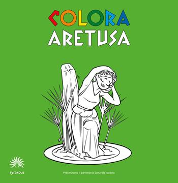 Colora Aretusa. Album da colorare. Ediz. italiana e inglese - Syrakous - Libro Syrakous 2024 | Libraccio.it
