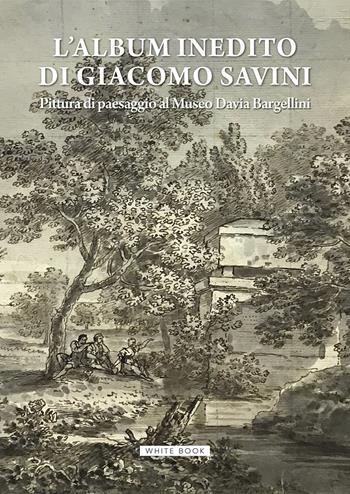L'album inedito di Giacomo Savini. Pittura di paesaggio al Museo Davia Bargellini. Catalogo della mostra (Bologna, 18 ottobre 2024-23 marzo 2025). Ediz. illustrata  - Libro White Book 2024 | Libraccio.it