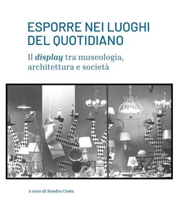 Esporre nei luoghi del quotidiano. Il display tra museologia, architettura e società  - Libro White Book 2025, Collection | Libraccio.it
