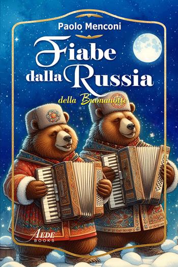 Fiabe dalla Russia della buonanotte. Ediz. integrale - Paolo Menconi - Libro AEDEbooks 2025 | Libraccio.it