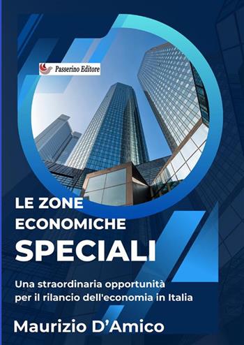 Le zone economiche speciali. Diritto comunitario e degli scambi internazionali - Maurizio D'Amico - Libro Passerino Luigi 2024 | Libraccio.it