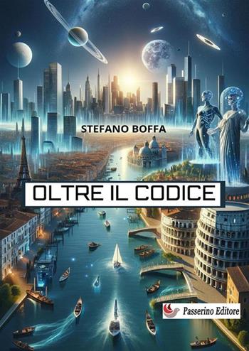 Oltre il codice - Stefano Boffa - Libro Passerino Luigi 2024 | Libraccio.it