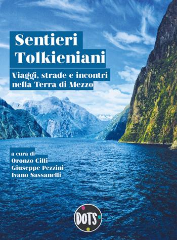 Sentieri tolkieniani. Viaggi, strade e incontri nella Terra di Mezzo  - Libro Dots Edizioni 2024 | Libraccio.it