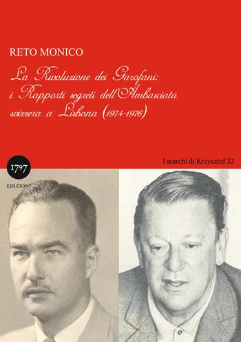 La rivoluzione dei garofani. I rapporti segreti dell'Ambasciata svizzera a Lisbona (1974-1976) - Reto Monico - Libro Millesettecentonovantasette Edizioni 2024, I marchi di Krzysztof | Libraccio.it