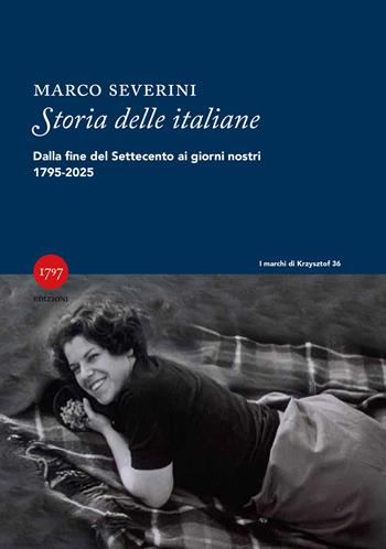 Storia delle italiane. Dalla fine del Settecento ai giorni nostri 1795-2025 - Marco Severini - Libro Millesettecentonovantasette Edizioni 2025, I marchi di Krzysztof | Libraccio.it