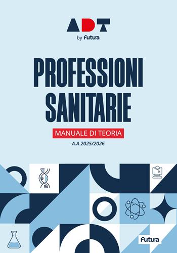 Accademia dei Test. Professioni sanitarie. Manuale di teoria 2025/2026  - Libro Futura 2024 | Libraccio.it