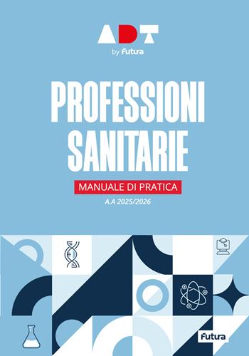 Accademia dei Test. Professioni sanitarie. Manuale di pratica 2025/2026  - Libro Futura 2024 | Libraccio.it
