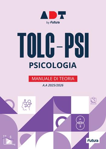 Accademia dei Test. TOLC-PSI. Psicologia. Manuale di teoria 2025-2026  - Libro Futura 2025 | Libraccio.it