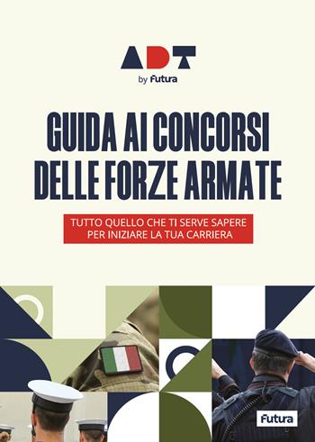 Accademia dei Test. Guida ai concorsi delle forze armate. Tutto quello che ti serve sapere per iniziare la tua carriera  - Libro Futura 2025 | Libraccio.it