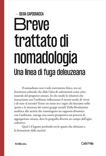 Breve trattato di nomadologia. Una linea di fuga deleuziana - Silvia Capodivacca - Libro Krill Books 2024, Café Philo | Libraccio.it