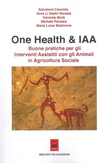 One Health & IAA. Buone pratiche per gli interventi assistiti con gli animali in agricoltura sociale. Ediz. illustrata - Salvatore Cacciola, Dora Li Destri Nicosia, Michele Panzera - Libro Mediter Italia 2024 | Libraccio.it