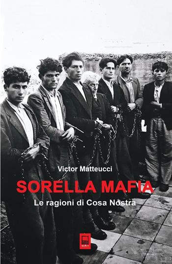 Sorella mafia. Le ragioni di Cosa Nostra - Victor Matteucci - Libro Mediter Italia 2024, Analisi e documenti | Libraccio.it