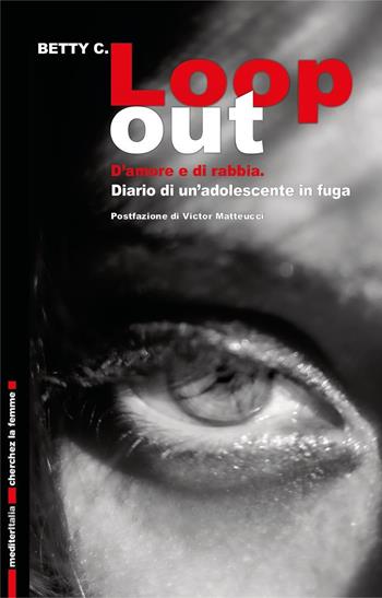 Loop out. D’amore e di rabbia. Diario di un’adolescente in fuga - C. Betty - Libro Mediter Italia 2025, Cherchez la femme | Libraccio.it