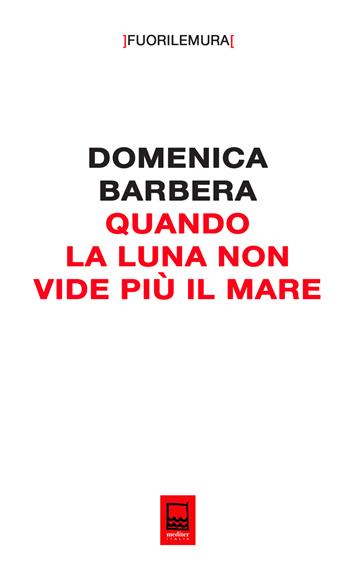 Quando la luna non vide più il mare. Le macerie sotto il prato di Palermo - Domenica Barbera - Libro Mediter Italia 2025, Fuori le mura | Libraccio.it