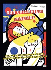Non chiamateci poverine. Contro la retorica del racconto della violenza maschile sulle donne