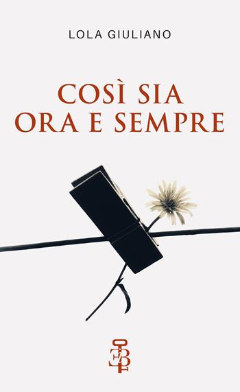 Così sia ora e sempre - Lola Giuliano - Libro Edizioni Botteghe Invisibili 2024 | Libraccio.it
