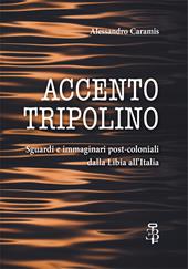 Accento tripolino. Sguardi e immaginari post-coloniali dalla Libia all’Italia