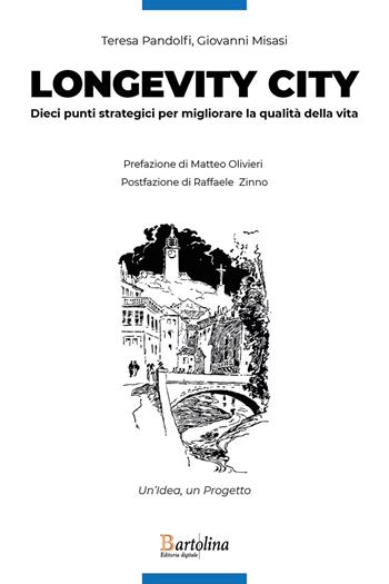 Longevity City. Dieci punti strategici per migliorare la qualità della vita - Teresa Pandolfi, Giovanni Misasi - Libro Bartolina Editoria Digitale 2024 | Libraccio.it
