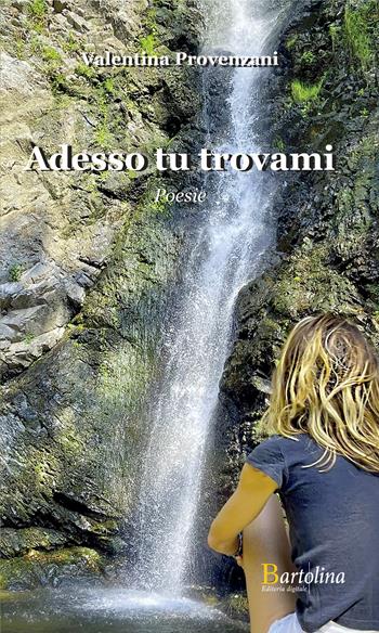 Adesso tu trovami - Valentina Provenzani - Libro Bartolina Editoria Digitale 2024 | Libraccio.it