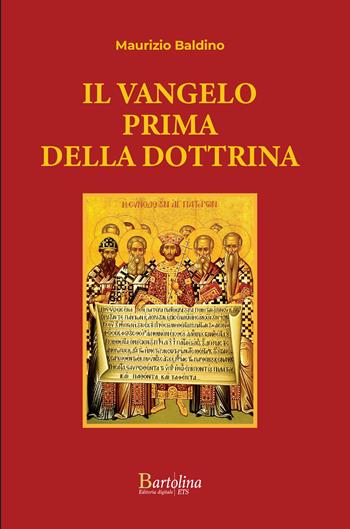 Il Vangelo prima della dottrina. Nuova ediz. - Maurizio Baldino - Libro Bartolina Editoria Digitale 2025 | Libraccio.it