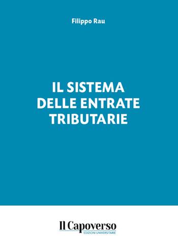 Il sistema delle entrate tributarie - Filippo Rau - Libro Il Capoverso 2025 | Libraccio.it