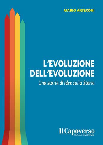 L'evoluzione dell'evoluzione. Una storia di idee sulla storia - Mario Arteconi - Libro Il Capoverso 2025 | Libraccio.it
