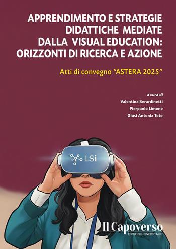 Apprendimento e strategie didattiche mediate dalla Visual Education: orizzonti di ricerca e azione. Atti di convegno «Astrea 2025»  - Libro Il Capoverso 2025 | Libraccio.it