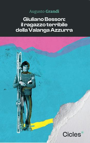 Giuliano Besson: il ragazzo terribile della Valanga Azzurra - Augusto Grandi - Libro Cicles 2024 | Libraccio.it
