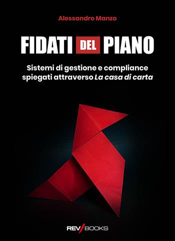 Fidati del piano. Sistemi di gestione e compliance spiegati attraverso La casa di carta - Alessandro Manzo - Libro RevBooks 2025 | Libraccio.it