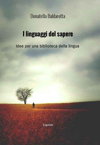I linguaggi del sapere. Idee per una biblioteca della lingua - Donatella Baldarotta - Libro Eugenia Edizioni 2025 | Libraccio.it