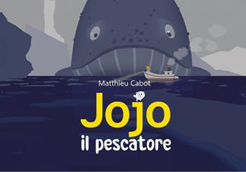 Jojo il pescatore. Ediz. illustrata - Matthieu Cabot - Libro Coltura Edizioni 2024 | Libraccio.it