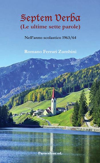 Septem verba. (Le ultime sette parole). Nell'anno scolastico 1963/64 - Romano Ferrari Zumbini - Libro Paracelsus ed. 2026 | Libraccio.it