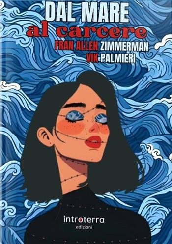 Dal mare al carcere - Fran Allen Zimmerman, Vik Palmieri - Libro Introterra Edizioni 2025, Isterie | Libraccio.it