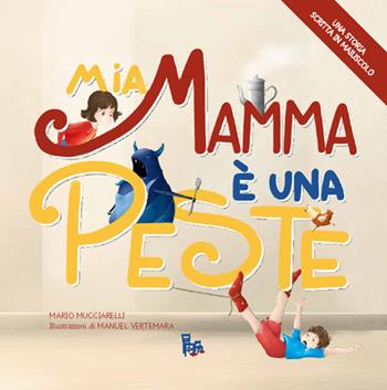 Mia mamma è una peste. Risate in stampatello. Ediz. illustrata - Mario Mucciarelli - Libro Sagomine 2025 | Libraccio.it