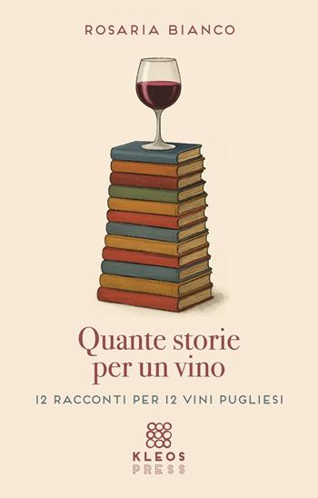 Quante storie per un vino - Rosaria Bianco - Libro Kleos press 2026 | Libraccio.it